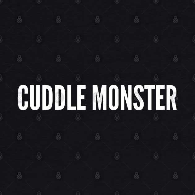 Cuddle Monster - Cute Novelty Slogan - Awesome Statement by sillyslogans